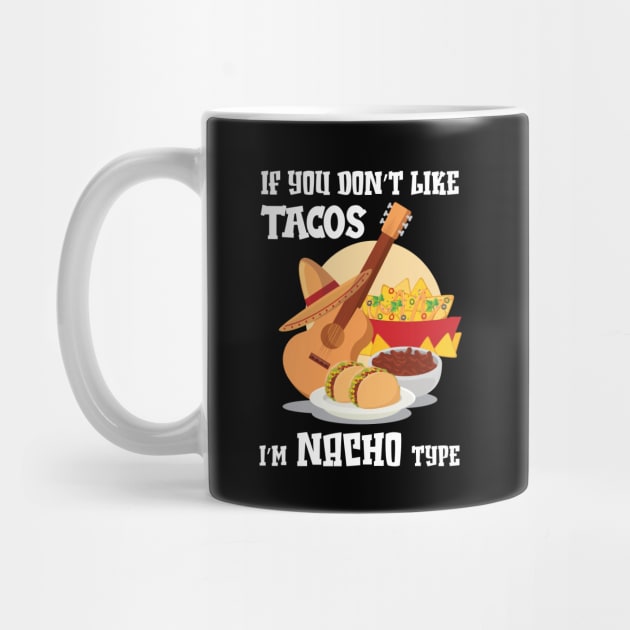 If You Don't Like Tacos I'm Nacho Type,Funny Nacho Gift by chidadesign